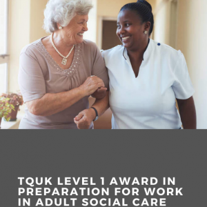 TQUK Level 1 Award in Preparation for Work in Adult Social Care (RQF)