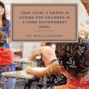TQUK Level 3 Award in Caring for Children in a Home Environment (RQF)